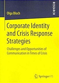 Corporate Identity and Crisis Response Strategies: Challenges and Opportunities of Communication in Times of Crisis (Paperback, 2014)