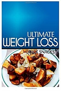 Ultimate Weight Loss - Quick Snacks: Ultimate Weight Loss Cookbook (Paperback)