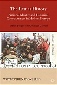 The Past as History : National Identity and Historical Consciousness in Modern Europe (Hardcover)