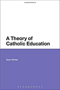 A Theory of Catholic Education (Hardcover)