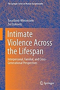 Intimate Violence Across the Lifespan: Interpersonal, Familial, and Cross-Generational Perspectives (Hardcover, 2014)