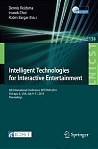 Intelligent Technologies for Interactive Entertainment: 6th International Conference, Intetain 2014, Chicago, Il, USA, July 9-11, 2014. Proceedings (Paperback, 2014)