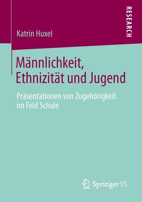 M?nlichkeit, Ethnizit? Und Jugend: Pr?entationen Von Zugeh?igkeit Im Feld Schule (Paperback, 2014)