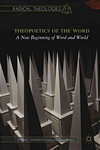 Theopoetics of the Word : A New Beginning of Word and World (Hardcover)