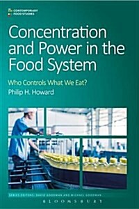 Concentration and Power in the Food System : Who Controls What We Eat? (Paperback)