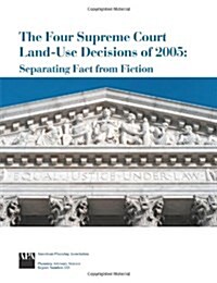 Four Supreme Court Land-use Decisions of 2005 (Paperback)