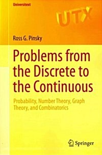 Problems from the Discrete to the Continuous: Probability, Number Theory, Graph Theory, and Combinatorics (Paperback, 2014)