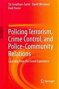 Policing Terrorism, Crime Control, and Police-Community Relations: Learning from the Israeli Experience (Hardcover, 2014)