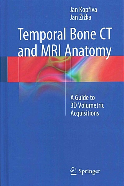 Temporal Bone CT and MRI Anatomy: A Guide to 3D Volumetric Acquisitions (Hardcover, 2015)