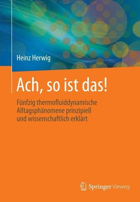 Ach, So Ist Das!: 50 Thermofluiddynamische Alltagsph?omene Anschaulich Und Wissenschaftlich Erkl?t (Hardcover, 2014)