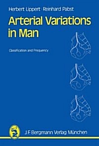 Arterial Variations in Man: Classification and Frequency (Paperback, Softcover Repri)