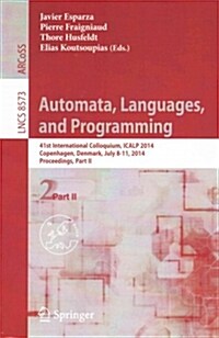 Automata, Languages, and Programming: 41st International Colloquium, Icalp 2014, Copenhagen, Denmark, July 8-11, 2014, Proceedings, Part II (Paperback, 2014)