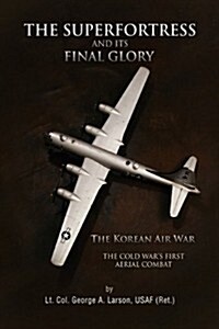 The Superfortress and Its Final Glory (Paperback)