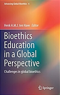 Bioethics Education in a Global Perspective: Challenges in Global Bioethics (Hardcover, 2015)