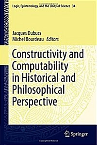 Constructivity and Computability in Historical and Philosophical Perspective (Hardcover)