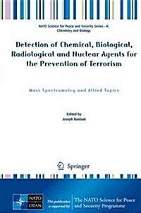 Detection of Chemical, Biological, Radiological and Nuclear Agents for the Prevention of Terrorism: Mass Spectrometry and Allied Topics (Hardcover, 2014)