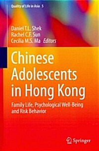 Chinese Adolescents in Hong Kong: Family Life, Psychological Well-Being and Risk Behavior (Hardcover, 2014)