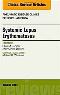Systemic Lupus Erythematosus, an Issue of Rheumatic Disease Clinics: Volume 40-3 (Hardcover)