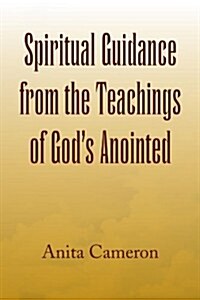 Spiritual Guidance from the Teachings of Gods Anointed (Paperback)