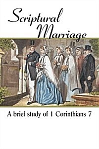 Scriptural Marriage: A Brief Study of 1 Corinthians 7 (Paperback)