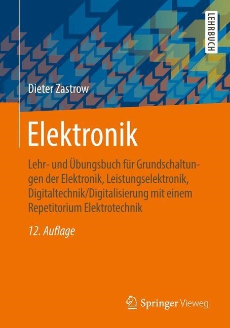 Elektronik: Lehr- Und Ubungsbuch Fur Grundschaltungen Der Elektronik, Leistungselektronik, Digitaltechnik/Digitalisierung Mit Eine (Paperback, 12, 12., Korr. Aufl)