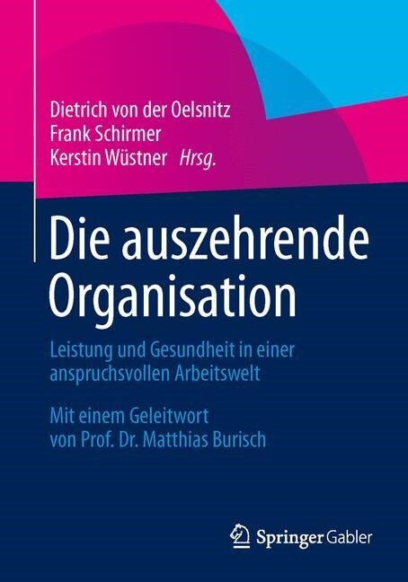 Die Auszehrende Organisation: Leistung Und Gesundheit in Einer Anspruchsvollen Arbeitswelt (Paperback, 2014)