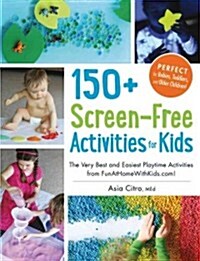 [중고] 150+ Screen-Free Activities for Kids: The Very Best and Easiest Playtime Activities from Funathomewithkids.Com! (Paperback)