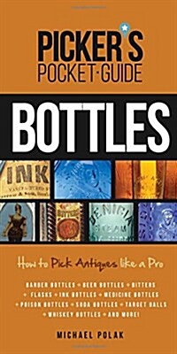 Pickers Pocket Guide to Bottles: How to Pick Antiques Like a Pro (Paperback)