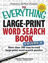 The Everything Large-Print Word Search Book Volume 8: More Than 100 Easy-To-Read Large-Print Word Search Puzzles (Paperback)