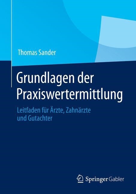 Grundlagen Der Praxiswertermittlung: Leitfaden F? 훣zte, Zahn?zte Und Gutachter (Paperback, 2014)