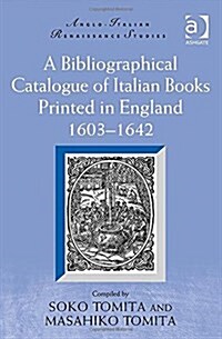 A Bibliographical Catalogue of Italian Books Printed in England 1603–1642 (Hardcover)