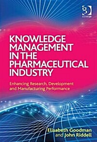 Knowledge Management in the Pharmaceutical Industry : Enhancing Research, Development and Manufacturing Performance (Hardcover, New ed)