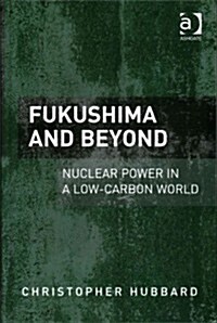 Fukushima and Beyond : Nuclear Power in a Low-Carbon World (Hardcover, New ed)