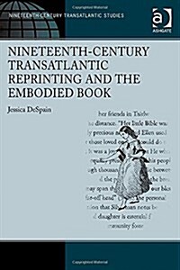Nineteenth-Century Transatlantic Reprinting and the Embodied Book (Hardcover, New ed)