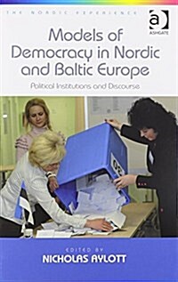 Models of Democracy in Nordic and Baltic Europe : Political Institutions and Discourse (Hardcover, New ed)