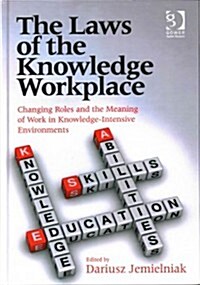 The Laws of the Knowledge Workplace : Changing Roles and the Meaning of Work in Knowledge-Intensive Environments (Hardcover, New ed)