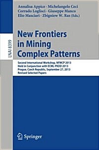 New Frontiers in Mining Complex Patterns: Second International Workshop, Nfmcp 2013, Held in Conjunction with Ecml-Pkdd 2013, Prague, Czech Republic, (Paperback, 2014)