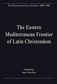 The Eastern Mediterranean Frontier of Latin Christendom (Hardcover)