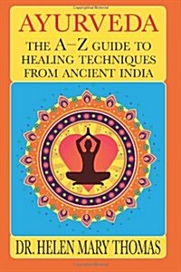 Ayurveda: The A-Z Guide to Healing Techniques from Ancient India (Paperback)