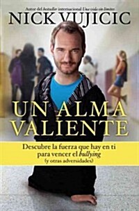 Un Alma Valiente / Stand Strong: You Can Overcome Bullying (and Other Stuff That Keeps You Down: Descubre La Fuerza Que Hay En Ti Para Vencer El Bully (Paperback)