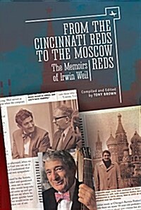 From the Cincinnati Reds to the Moscow Reds: The Memoirs of Irwin Weil (Paperback)