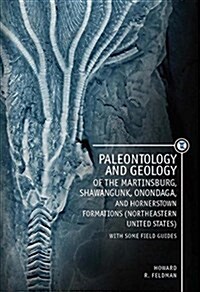 Paleontology and Geology of the Martinsburg, Shawangunk, Onondaga, and Hornerstown Formations (Northeastern United States) with Some Field Guides (Hardcover)