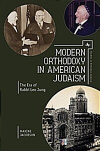 Modern Orthodoxy in American Judaism: The Era of Rabbi Leo Jung (Hardcover)