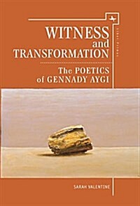 Witness and Transformation: The Poetics of Gennady Aygi (Hardcover)