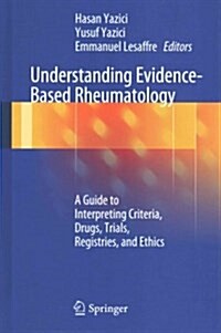 Understanding Evidence-Based Rheumatology: A Guide to Interpreting Criteria, Drugs, Trials, Registries, and Ethics (Hardcover, 2014)