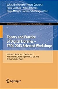 Theory and Practice of Digital Libraries -- Tpdl 2013 Selected Workshops: Lcpd 2013, Suedl 2013, Datacur 2013, Held in Valletta, Malta, September 22-2 (Paperback, 2014)