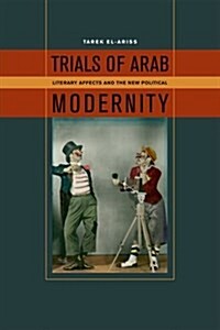 Trials of Arab Modernity: Literary Affects and the New Political (Hardcover)