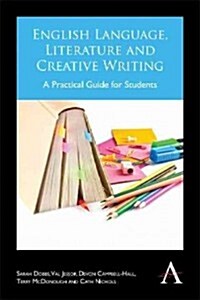 English Language, Literature and Creative Writing : A Practical Guide for Students (Paperback)