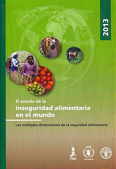 El Estado de La Inseguridad Alimentaria En El Mundo 2013: Las Multiples Dimensiones de La Seguridad Alimentaria (Paperback)