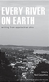 Every River on Earth: Writing from Appalachian Ohio (Hardcover)